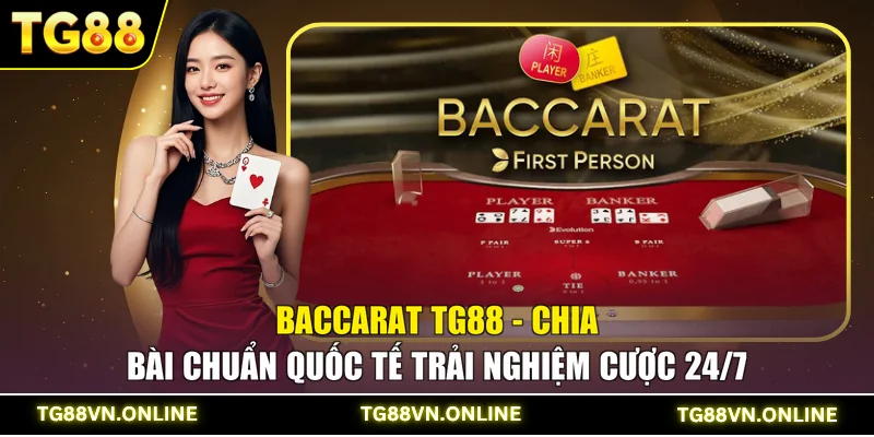 Baccarat TG88 - Chia Bài Chuẩn Quốc Tế Trải Nghiệm Cược 24/7