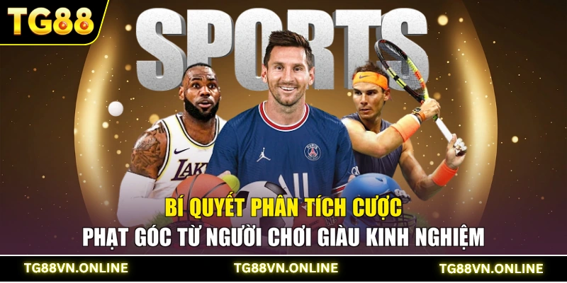 Bí quyết phân tích cược phạt góc từ người chơi giàu kinh nghiệm