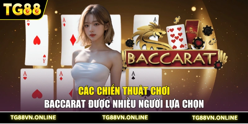 Các chiến thuật chơi baccarat được nhiều người lựa chọn