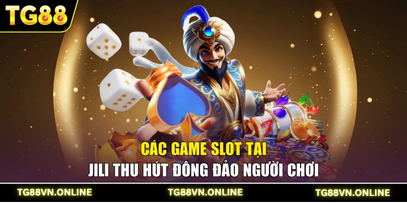Các game Slot tại JILI thu hút đông đảo người chơi