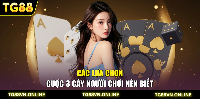 Các lựa chọn cược 3 cây người chơi nên biết