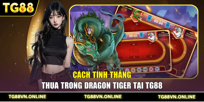 Cách tính thắng thua trong Dragon Tiger tại TG88