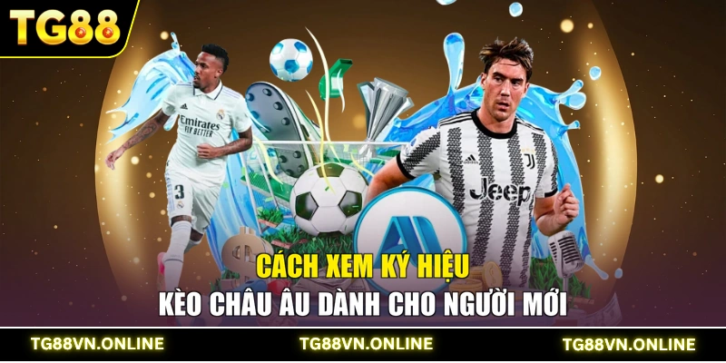 Cách xem ký hiệu kèo châu Âu dành cho người mới