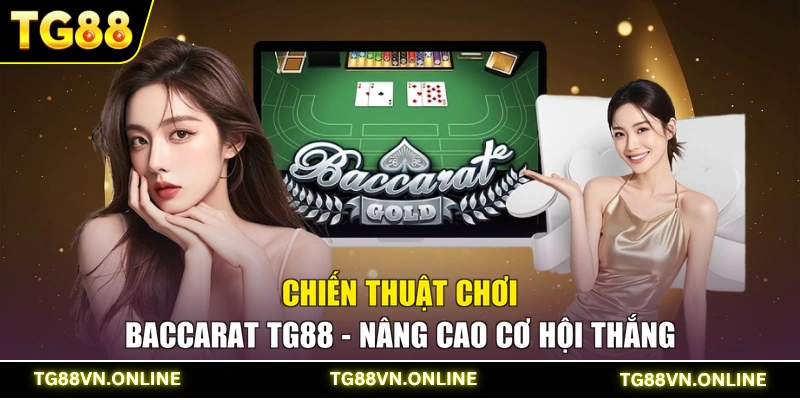 Chiến Thuật Chơi Baccarat TG88 - Nâng Cao Cơ Hội Thắng