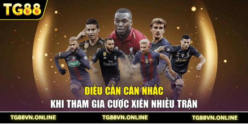 Điều cần cân nhắc khi tham gia cược xiên nhiều trận