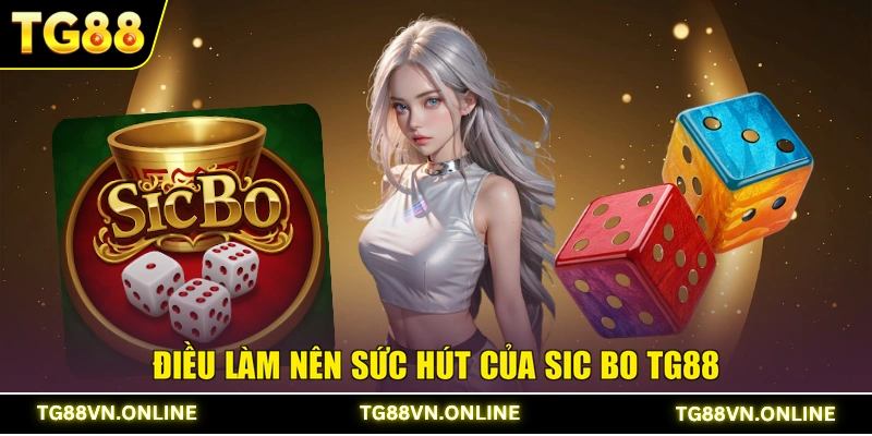 Điều làm nên sức hút của Sic Bo TG88