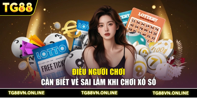 Điều người chơi cần biết về sai lầm khi chơi xổ số