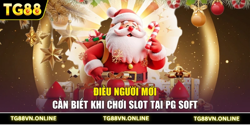 Điều người mới cần biết khi chơi Slot tại PG Soft