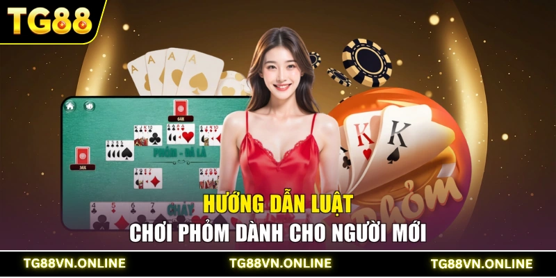 Hướng dẫn luật chơi Phỏm dành cho người mới