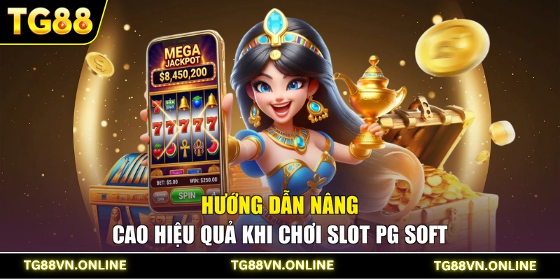 Hướng dẫn nâng cao hiệu quả khi chơi Slot PG Soft