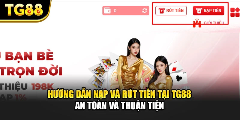 Hướng Dẫn Nạp Và Rút Tiền Tại TG88 An Toàn Và Thuận Tiện