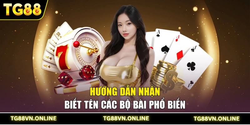 Hướng dẫn nhận biết tên các bộ bài phổ biến