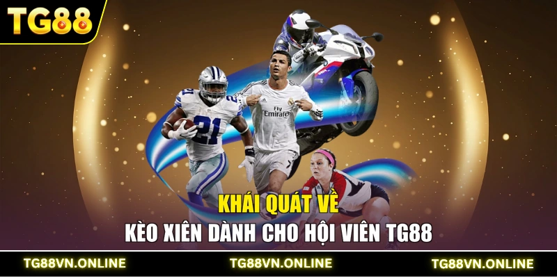 Khái quát về kèo xiên dành cho hội viên TG88