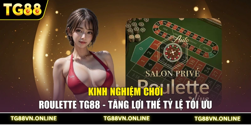 Kinh Nghiệm Chơi Roulette TG88 - Tăng Lợi Thế Tỷ Lệ Tối Ưu