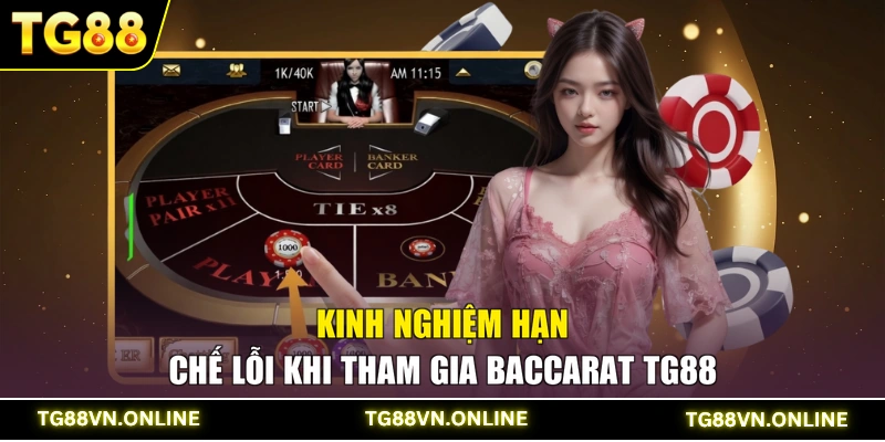 Kinh nghiệm hạn chế lỗi khi tham gia Baccarat TG88