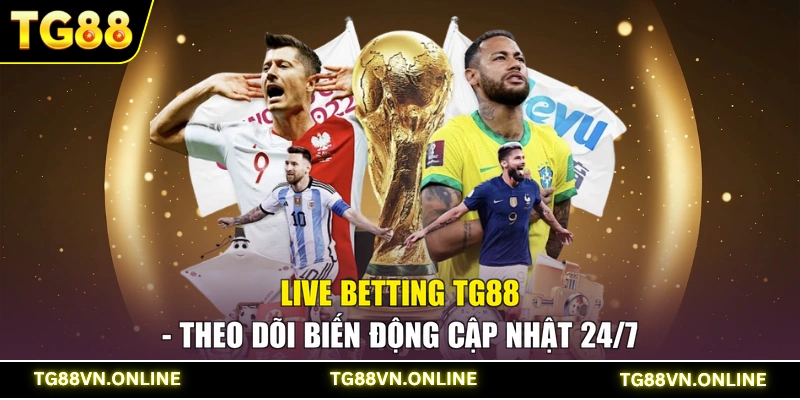 Live Betting TG88 - Theo Dõi Biến Động Cập Nhật 24/7