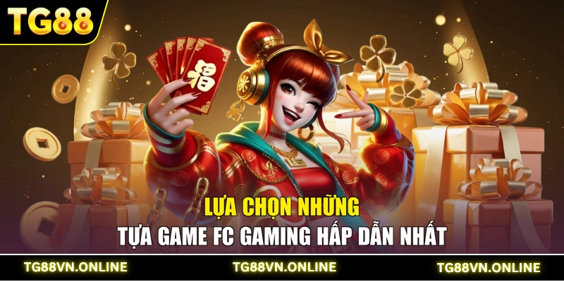 Lựa chọn những tựa game FC Gaming hấp dẫn nhất