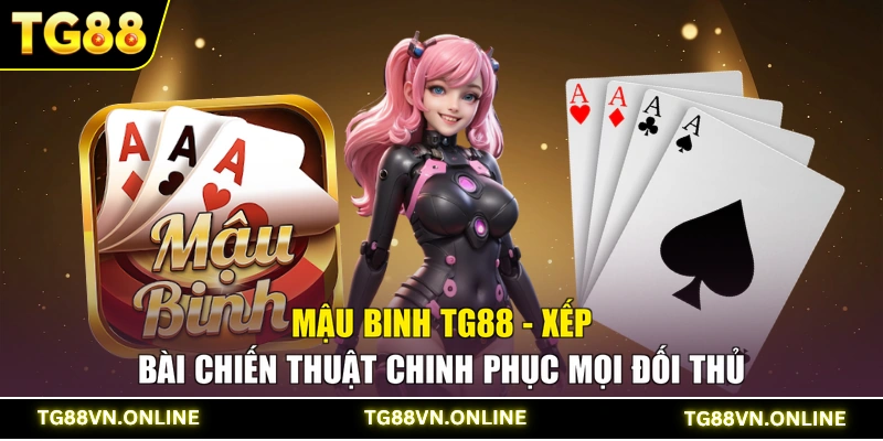 Mậu Binh TG88 - Xếp Bài Chiến Thuật Chinh Phục Mọi Đối Thủ