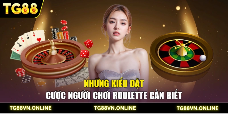 Những kiểu đặt cược người chơi Roulette cần biết