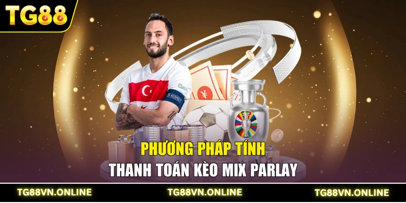 Phương pháp tính thanh toán kèo Mix Parlay