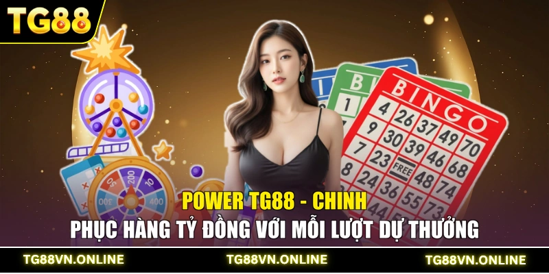 Power TG88 - Chinh Phục Hàng Tỷ Đồng Với Mỗi Lượt Dự Thưởng