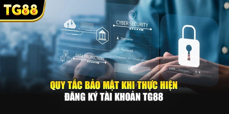 Quy tắc bảo mật khi thực hiện đăng ký tài khoản TG88