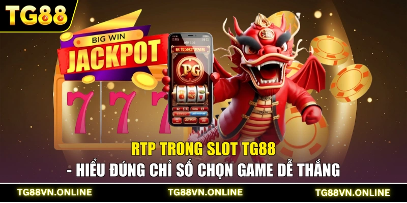 Rtp Trong Slot TG88 - Hiểu Đúng Chỉ Số Chọn Game Dễ Thắng