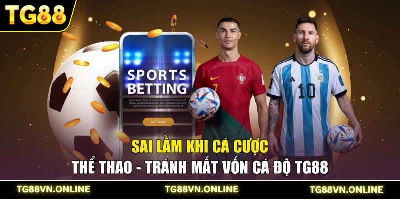 Sai Lầm Khi Cá Cược Thể Thao - Tránh Mất Vốn Cá Độ TG88