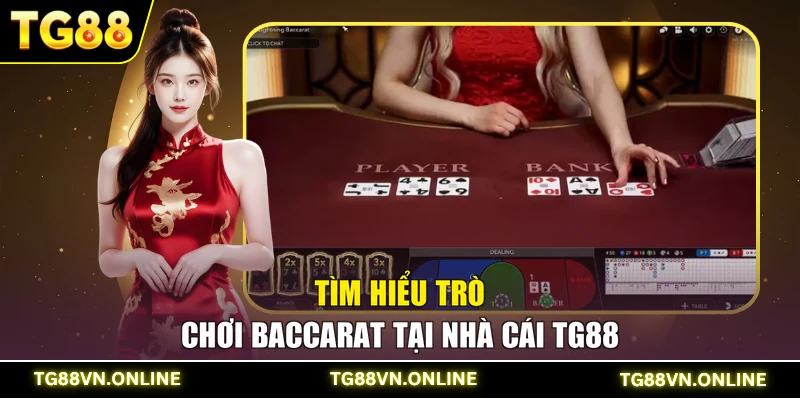 Tìm hiểu trò chơi Baccarat tại nhà cái TG88