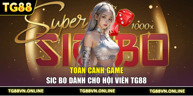 Toàn cảnh game Sic Bo dành cho hội viên TG88