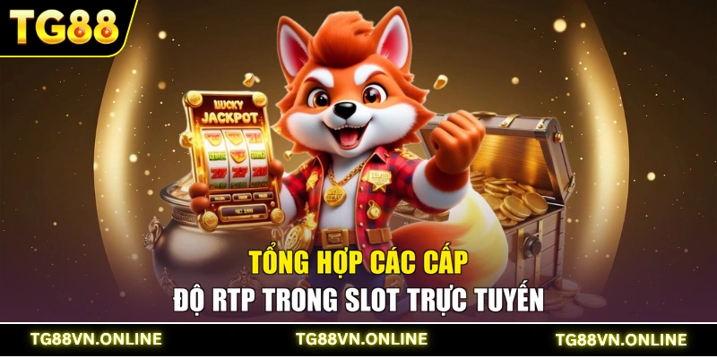 Tổng hợp các cấp độ RTP trong Slot trực tuyến