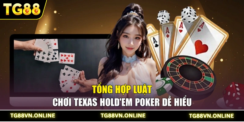 Tổng hợp luật chơi Texas Hold'em Poker dễ hiểu