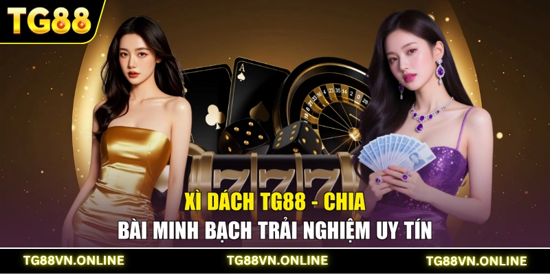Xì Dách TG88 - Chia Bài Minh Bạch Trải Nghiệm Uy Tín